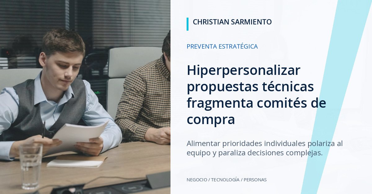 La trampa de la hiperpersonalización: cómo la preventa desactiva la incertidumbre en compras B2B